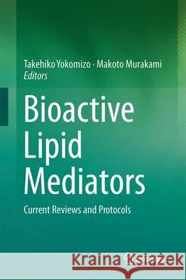 Bioactive Lipid Mediators: Current Reviews and Protocols Yokomizo, Takehiko 9784431556688 Springer