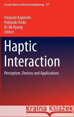 Haptic Interaction: Perception, Devices and Applications Kajimoto, Hiroyuki 9784431556893 Springer