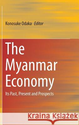 The Myanmar Economy: Its Past, Present and Prospects Odaka, Konosuke 9784431557340