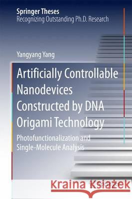 Artificially Controllable Nanodevices Constructed by DNA Origami Technology: Photofunctionalization and Single-Molecule Analysis Yang, Yangyang 9784431557685 Springer