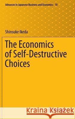 The Economics of Self-Destructive Choices Shinsuke Ikeda 9784431557920