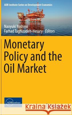 Monetary Policy and the Oil Market Naoyuki Yoshino Farhad Taghizadeh-Hesary 9784431557968 Springer