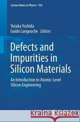 Defects and Impurities in Silicon Materials: An Introduction to Atomic-Level Silicon Engineering Yoshida, Yutaka 9784431557999 Springer