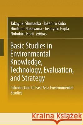 Basic Studies in Environmental Knowledge, Technology, Evaluation, and Strategy: Introduction to East Asia Environmental Studies Shimaoka, Takayuki 9784431558170