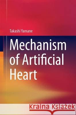 Mechanism of Artificial Heart Yamane, Takashi 9784431558293 Springer