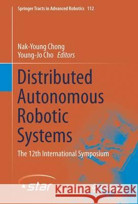 Distributed Autonomous Robotic Systems: The 12th International Symposium Chong, Nak-Young 9784431558774