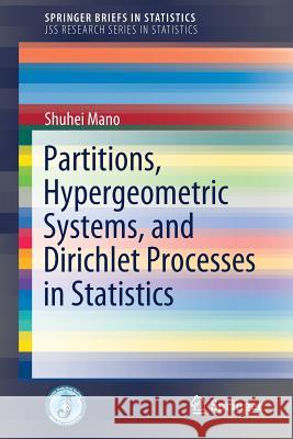 Partitions, Hypergeometric Systems, and Dirichlet Processes in Statistics Shuhei Mano 9784431558866 Springer