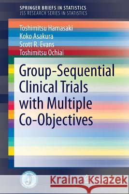 Group-Sequential Clinical Trials with Multiple Co-Objectives Toshimitsu Hamasaki Koko Asakura 9784431558989