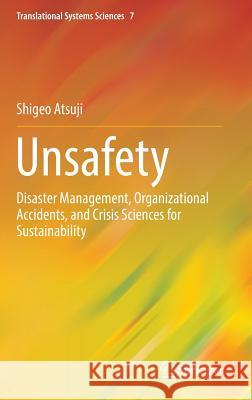 Unsafety: Disaster Management, Organizational Accidents, and Crisis Sciences for Sustainability Atsuji, Shigeo 9784431559221 Springer