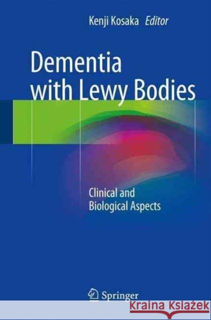Dementia with Lewy Bodies: Clinical and Biological Aspects Kosaka, Kenji 9784431559467 Springer