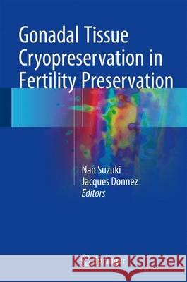 Gonadal Tissue Cryopreservation in Fertility Preservation Nao Suzuki Jacques Donnez 9784431559610 Springer