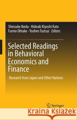 Selected Readings in Behavioral Economics and Finance: Research from Japan and Other Nations Ikeda, Shinsuke 9784431559733 Springer