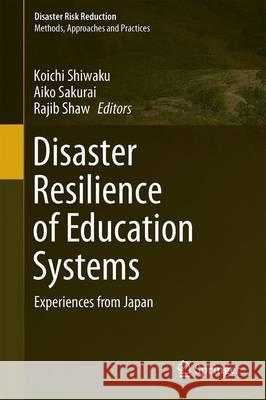 Disaster Resilience of Education Systems: Experiences from Japan Shiwaku, Koichi 9784431559801 Springer