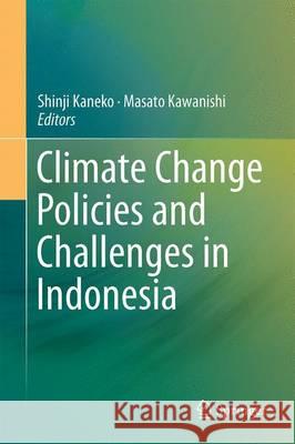 Climate Change Policies and Challenges in Indonesia Shinji Kaneko Masato Kawanishi 9784431559924