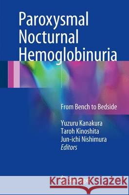 Paroxysmal Nocturnal Hemoglobinuria: From Bench to Bedside Kanakura, Yuzuru 9784431560012 Springer