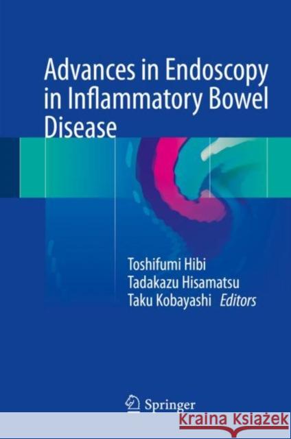 Advances in Endoscopy in Inflammatory Bowel Disease Toshifumi Hibi Tadakazu Hisamatsu Taku Kobayashi 9784431560166 Springer