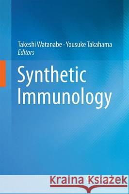 Synthetic Immunology Takeshi Watanabe Yousuke Takahama 9784431560258 Springer