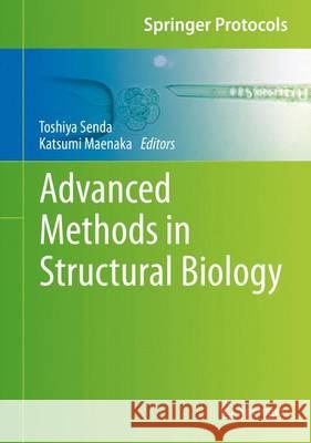 Advanced Methods in Structural Biology Toshiya Senda Katsumi Maenaka 9784431560289 Springer