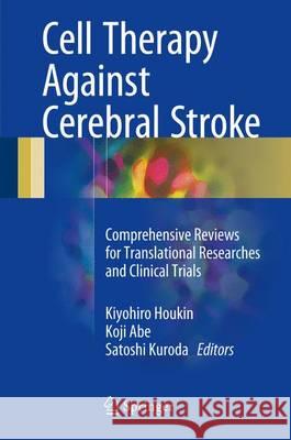 Cell Therapy Against Cerebral Stroke: Comprehensive Reviews for Translational Researches and Clinical Trials Houkin, Kiyohiro 9784431560579 Springer