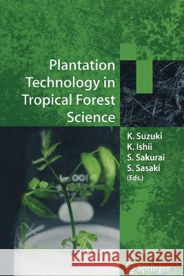 Plantation Technology in Tropical Forest Science K. Suzuki Katsuaki Ishii S. Sakurai 9784431560821 Springer