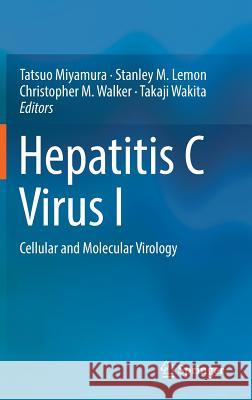 Hepatitis C Virus I: Cellular and Molecular Virology Miyamura, Tatsuo 9784431560968 Springer