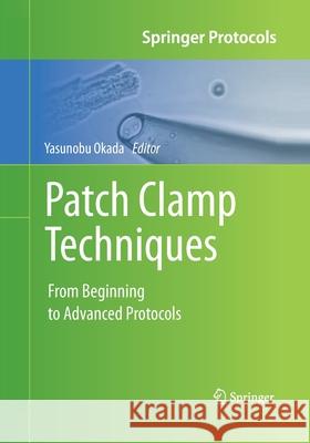 Patch Clamp Techniques: From Beginning to Advanced Protocols Okada, Yasunobu 9784431561057 Springer