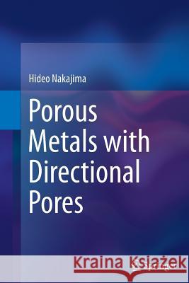 Porous Metals with Directional Pores Hideo Nakajima 9784431561095