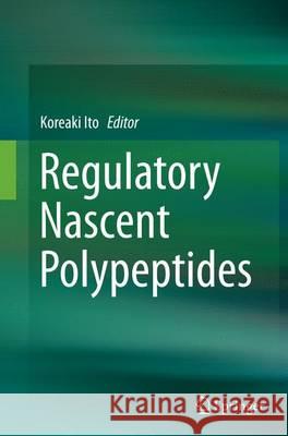 Regulatory Nascent Polypeptides Koreaki Ito 9784431561132 Springer