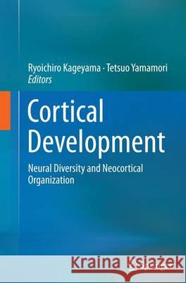 Cortical Development: Neural Diversity and Neocortical Organization Kageyama, Ryoichiro 9784431561170 Springer