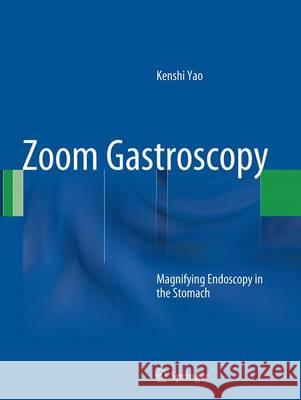 Zoom Gastroscopy: Magnifying Endoscopy in the Stomach Yao, Kenshi 9784431561187