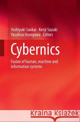 Cybernics: Fusion of Human, Machine and Information Systems Sankai, Yoshiyuki 9784431561231 Springer