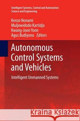 Autonomous Control Systems and Vehicles: Intelligent Unmanned Systems Nonami, Kenzo 9784431561255 Springer