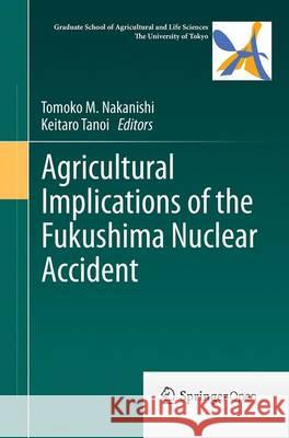 Agricultural Implications of the Fukushima Nuclear Accident Tomoko M. Nakanishi Keitaro Tanoi 9784431561330 Springer