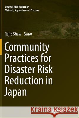 Community Practices for Disaster Risk Reduction in Japan Rajib Shaw 9784431561361