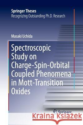 Spectroscopic Study on Charge-Spin-Orbital Coupled Phenomena in Mott-Transition Oxides Masaki Uchida   9784431561378 Springer