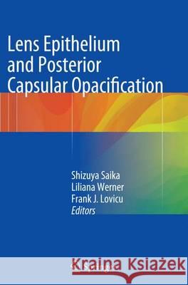 Lens Epithelium and Posterior Capsular Opacification Shizuya Saika Liliana Werner Frank J. Lovicu 9784431561408 Springer