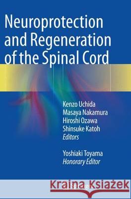 Neuroprotection and Regeneration of the Spinal Cord Kenzo Uchida Masaya Nakamura Hiroshi Ozawa 9784431561507