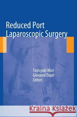 Reduced Port Laparoscopic Surgery Toshiyuki Mori Giovanni Dapri 9784431561514 Springer