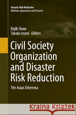 Civil Society Organization and Disaster Risk Reduction: The Asian Dilemma Shaw, Rajib 9784431561521 Springer