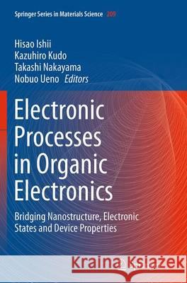 Electronic Processes in Organic Electronics: Bridging Nanostructure, Electronic States and Device Properties Ishii, Hisao 9784431561545