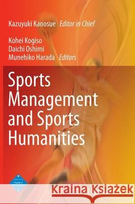 Sports Management and Sports Humanities Kazuyuki Kanosue Kohei Kogiso Daichi Oshimi 9784431561606 Springer