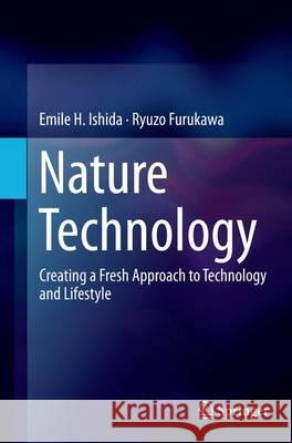 Nature Technology: Creating a Fresh Approach to Technology and Lifestyle Ishida, Emile H. 9784431561613 Springer