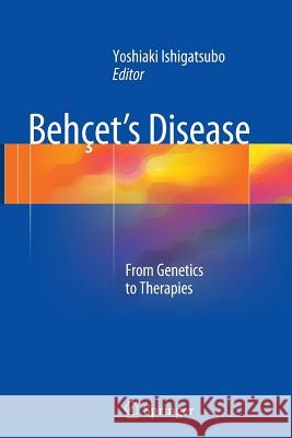 Behçet's Disease: From Genetics to Therapies Ishigatsubo, Yoshiaki 9784431561705 Springer