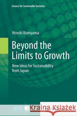 Beyond the Limits to Growth: New Ideas for Sustainability from Japan Komiyama, Hiroshi 9784431561743 Springer