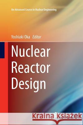 Nuclear Reactor Design Yoshiaki Oka Takashi Kiguchi 9784431561774 Springer