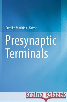 Presynaptic Terminals Sumiko Mochida 9784431561798 Springer