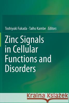 Zinc Signals in Cellular Functions and Disorders Toshiyuki Fukada Taiho Kambe 9784431561804 Springer