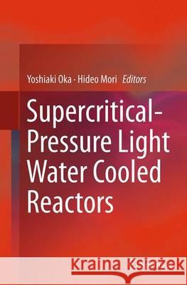 Supercritical-Pressure Light Water Cooled Reactors Yoshiaki Oka Hideo Mori 9784431561934 Springer