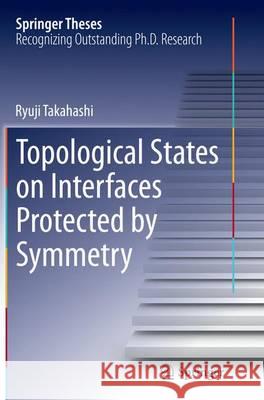 Topological States on Interfaces Protected by Symmetry Ryuji Takahashi 9784431562177 Springer