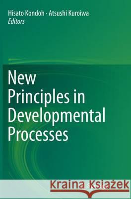 New Principles in Developmental Processes Hisato Kondoh Atsushi Kuroiwa 9784431562221 Springer